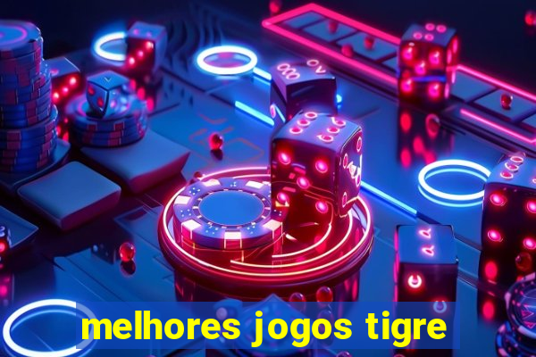 melhores jogos tigre